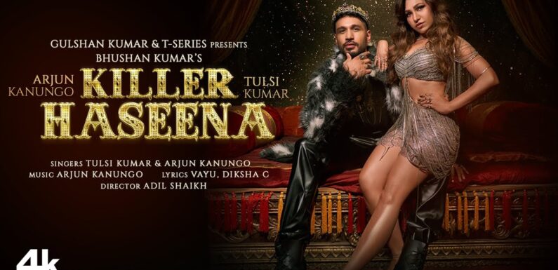 Killer Haseena (Video) Arjun Kanungo, Tulsi Kumar | AK vs TK | Vayu, Diksha C | Bhushan Kumar